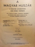 A Magyar Huszár,1936,A Magyar Lovaskatona Ezer évének Története. Réé László Kiadása Budapest 1936