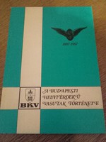  DEDIKÁLT - A BUDAPESTI HELYIÉRDEKŰ VASUTAK TÖRTÉNETE 1887-1987 -BKV, közlekedési műszaki könyv