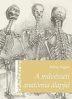 Kőnig Frigyes A művészeti anatómia alapjai. Bp. 2013. 124 l. AJÁNDÉKNAK IS!