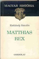 Kisfaludy Katalin: Matthias Rex - Magyar história sorozat