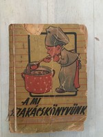 Újvidék Szakácskönyv - A mi szakácskönyvünk E.Békeffy Zsófia - 1952