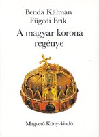 Benda Kálmán, Fügedi Erik: A magyar korona regénye 400 Ft