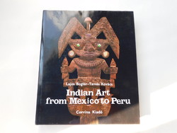 Indian Art From Mexiko To Peru - Boglár Lajos Kovács Tamás Lajos Bolgár Tamás Kovács