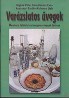 VARÁZSLATOS ÜVEGEK - Domború felületű és hengeres üvegek festése  Rigóné Péter Irén, Kovács Éva, Kap