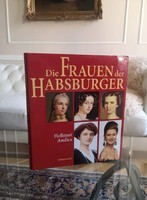 Die Frauen der Habsburger képes, történelmi, családtörténeti, politikai, kultúrtörténeti könyv