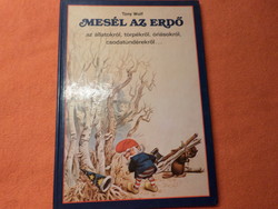 Tony Wolf  MESÉL AZ ERDŐ  az állatokról, törpékről, óriásokról,  csodatündérekről..., 1990