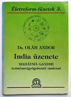 Dr. Oláh Andor: India üzenete. Mahátmá Gandhi természetgyógyászati tanácsai