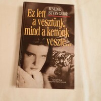 Benedek István Gábor: Ez lett a vesztünk, mind a kettőnk veszte... Ezüstpénz Magyar Könyvklub 1998
