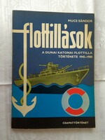 Mucs Sándor: Flottillások   A Dunai Katonai Flottilla története 1945-1980