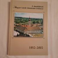 Yearbook of the Hungarian László High School in Dunaföldvár 1952 - 2002