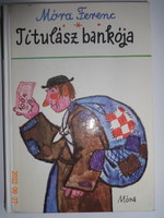Móra Ferenc: Titulász bankója - történelmi elbeszélések és mesék Reich Károly rajzaival