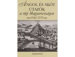 Angol és skót utazók a régi Magyarországon 1542-1737
