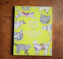 Keep Calm and Colour Cats Maradj nyugodt és színezd ki a macskákat Kreatív nyugalom macskakedvelőnek