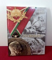 ""Vitézségért"" - A Magyar Tiszti Arany Vitézségi Éremmel kitüntetettek a második világháborúban