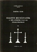 Bartha Elek: Halotti Búcsúztatók A Dél-Gömöri Falvak Folklórjában II.  1995