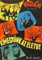 VIDÁM SZÍNPAD KIMEGYÜNK AZ ÉLETBE Grafikus: Vogel Eric Nyomda: Plakát-Címke nyomda - Dátum: 1965