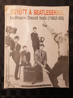 Együtt a Beatlesekkel - Hoffmann Dezső fotói 1962-1965