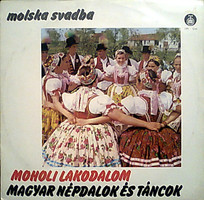 Various - Moholi Lakodalom (Molska Svadba) / Magyar Népdalok És Táncok (LP, Comp)