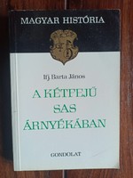 Barta János A kétfejű sas árnyékában. Bp.,1984. 239 oldal