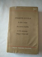 Fekete Gyula: Három regény, A falu szépe, Az orvos halála, A hű asszony meg a rossz nő, ajánljon!