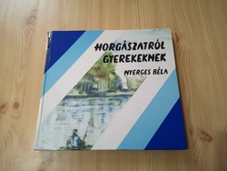 Nyerges Béla - Horgászatról gyerekeknek