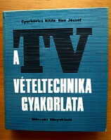 Gyurkovics Attila - kun józsef : A tv vételtechnika gyakorlata . Műszaki könyvkiadó