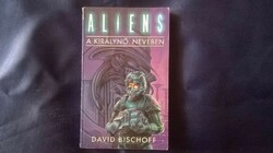 David Bischoff : A királynő nevében /Aliens/