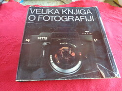 FOTÓ ..  Velika Knjiga o Fotografiji 1979. Nagy formátumu , horvát nyelvű , fotós könyv , 400 oldal