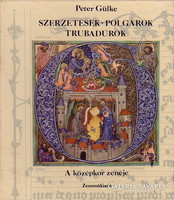 A középkor zenéje  Peter Gülke Szerzetesek, ​polgárok, trubadúrok