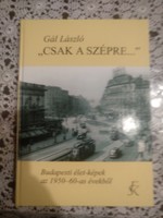 Gál László: Csak a szépre....  Budapesti életképek 1950-60-as évek, alkudható