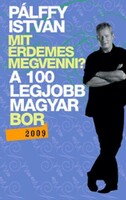 ALÁÍRT! Pálffy István Mit érdemes megvenni? - A 100 legjobb magyar bor 2009 - Mit érdemes megvenni?