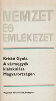 Kristó Gyula: A vármegyék kialakulása Magyarországon