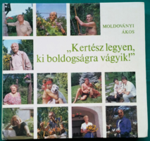 Moldoványi Ákos: "Kertész legyen, ki boldogságra vágyik!" - Szépirodalom > Riportok, interjúk, Hobbi