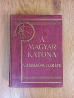 PILCH JENŐ - A MAGYAR KATONA - VITÉZSÉGÜNK EZER ÉVE I.