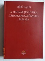 Bíró Lajos: A magyar Jézus és a zsidókereszténység bukása - I.-III