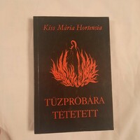 Kiss mária hortensia: put to the test of fire 1986 author's private edition, second, expanded edition