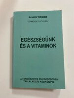 Alain tissier: our health and vitamins is a manual of natural and healthy nutrition