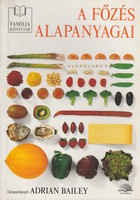 Adrian Bailey(szerk.): A főzés alapanyagai