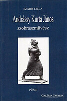 SZABÓ LILLA Andrássy Kurta János. Szobrászművész. Bp., 1996, Püski. 56 p., 22 kép melléklet., 1 sztl