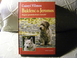 Bukfenc and Jeromos - how do dogs think? Vilmos Csányi 2. Revised edition