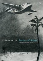 György Péter: Faustus Afrikában - Szerződés a valósággal