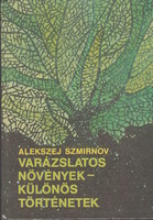 Alekszej Szmirnov: Varázslatos növények, különös történetek