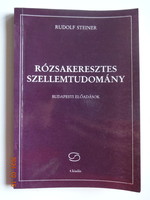 Rudolf Steiner Rózsakeresztes ​szellemtudomány - budapesti előadások