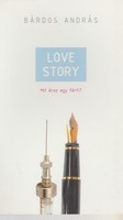 Bárdos András: Love Story - Mit érez egy férfi?/Erich Segal regénye nyomán