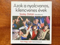 Azok a nyolcvanas, kilencvenes évek – Szalay Zoltán fotóalbuma Parti Nagy Lajos képmelléírásaival