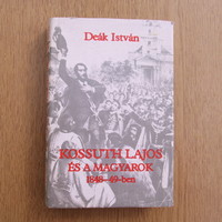 Deák István - Kossuth Lajos és a magyarok 1848-49-ben