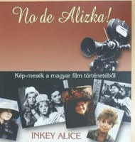 Well, Alice! Picture-tales from the history of Hungarian film