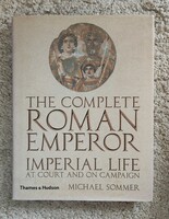 Michael Sommer: The complete Roman Emperor Imperial Life, Thames&Hudson