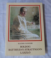 Nándor Klemm: happy László Batthyány-Strattmann (ecclesia, 2003; religious biographical novel)