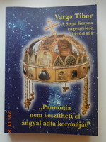 Varga Tibor: A Szent Korona engesztelése (1440-1464) -Pannónia nem veszítheti el angyal adta koronáj